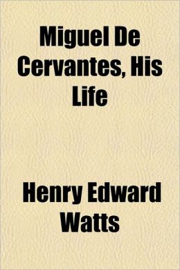 Miguel de Cervantes, His Life
