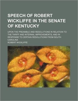Speech of Robert Wickliffe in the Senate of Kentucky, upon the preamble and resolutions in relation Robert Wickliffe