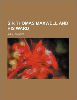 Sir Thomas Maxwell And His Ward