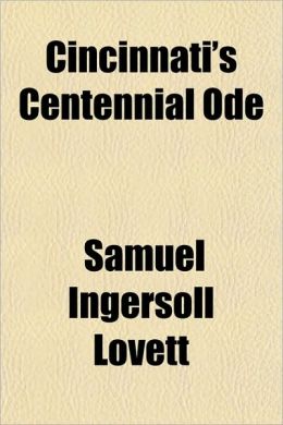 Cincinnati's Centennial Ode... Samuel Ingersoll Lovett