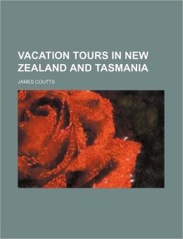 Vacation Tours in New Zealand and Tasmania James Coutts