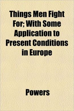 Things Men Fight For; With Some Application to Present Conditions in Europe