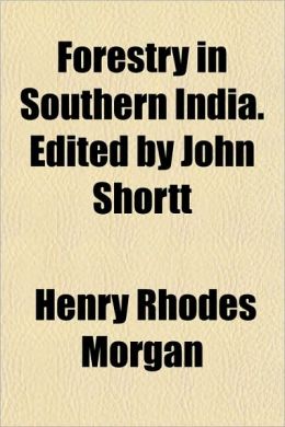 Forestry in Southern India. Edited by John Shortt