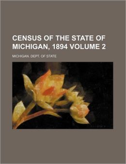 Census of the state of Michigan, 1894 Michigan Dept. of State