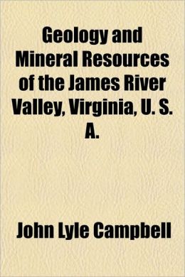 Geology and Mineral Resources of the James River Valley, Virginia, U. S. A.