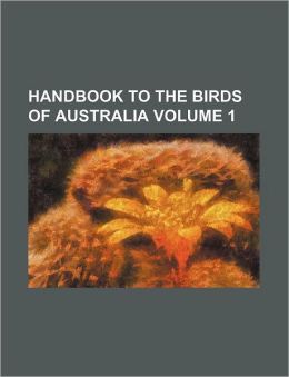 Handbook to the Birds of Australia Volume 1
