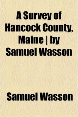 A survey of Hancock County, Maine / Samuel Wasson