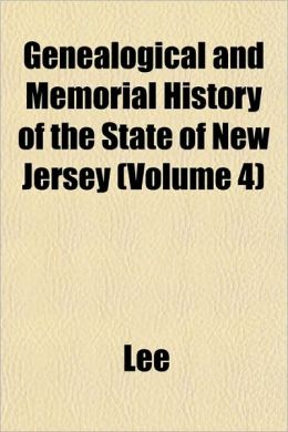 Genealogical and Memorial History of the State of New Jersey (Volume 4)