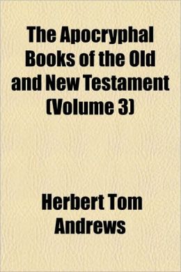 The Apocryphal Books Of The Old And New Testament (Volume 3)