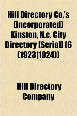 Hill Directory Co.'s (Incorporated) Kinston, N.C. city directory [serial] Hill Directory Company