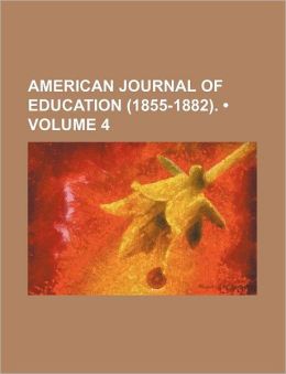 American Journal Of Education (1855-1882). (Volume 4)