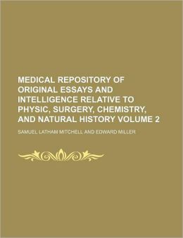 Medical Repository of Original Essays and Intelligence Relative to Physic, Surgery, Chemistry, and Natural History Volume 2