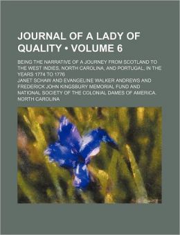 Journal of a Lady of Quality (Volume 6); Being the Narrative of a Journey from Scotland to the West Indies, North Carolina, and Portugal, in the Years