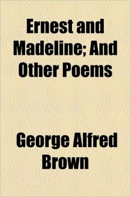 Ernest and Madeline; And Other Poems