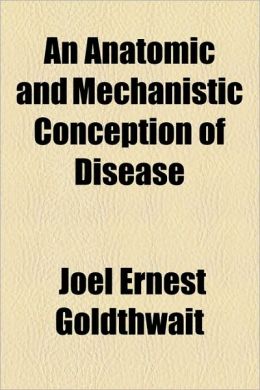 An Anatomic And Mechanistic Conception Of Disease