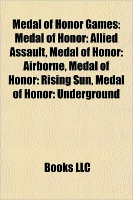 Medal of Honor Games: Medal of Honor: Allied Assault, Medal of Honor: Airborne, Medal of Honor: Rising Sun, Medal of Honor: Underground