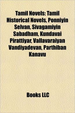 Tamil Novels (Study Guide): Tamil Historical Novels, Ponniyin Selvan, Sivagamiyin Sabadham, Kundavai Pirattiyar, Vallavaraiyan Vandiyadevan