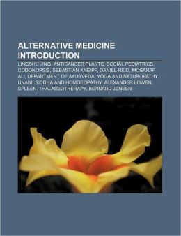 Alternative medicine Introduction: Lingshu Jing, Anticancer plants, Social pediatrics, Codonopsis, Sebastian Kneipp, Daniel Reid, Mosaraf Ali Source: Wikipedia