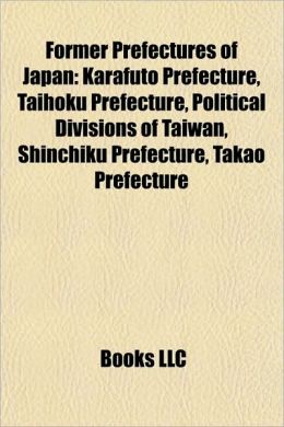 Former Prefectures of Japan: Karafuto Prefecture, Taihoku Prefecture, Political Divisions of Taiwan, Shinchiku Prefecture, Takao Prefecture