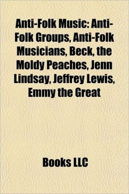 Anti-folk music: Anti-folk albums, Anti-folk groups, Anti-folk musicians, Beck, Regina Spektor, Kate Nash, The Moldy Peaches