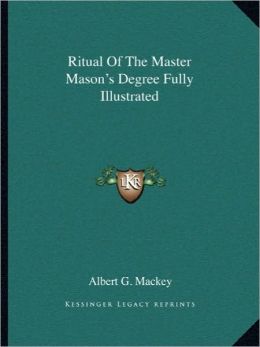 Ritual Of The Master Mason's Degree Fully Illustrated