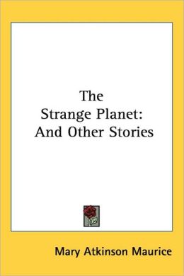 The Strange Planet: And Other Stories