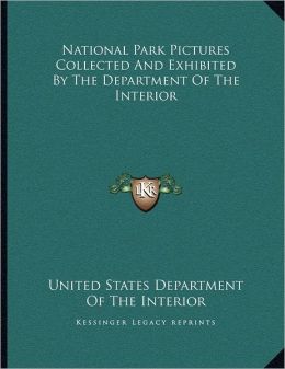 National Park Pictures Collected And Exhibited The Department Of The Interior