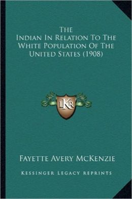 The Indian in Relation to the White Population of the Unitedthe Indian in Relation to the White Population of the United States (1908) States (1908)