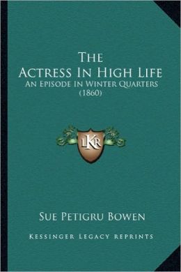 The Actress in High Life An Episode in Winter Quarters Sue Petigru Bowen