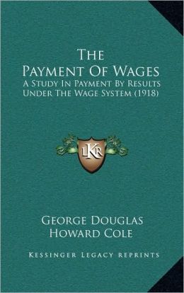 The Payment Of Wages: A Study In Payment By Results Under The Wage System (1918)