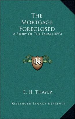 The mortgage foreclosed E H Thayer