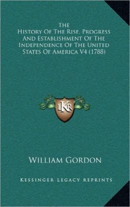 The History Of The Rise, Progress And Establishment Of The Independence Of The United States Of America V4 (1788)