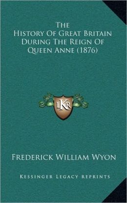 The History Of Great Britain During The Reign Of Queen Anne (1876)