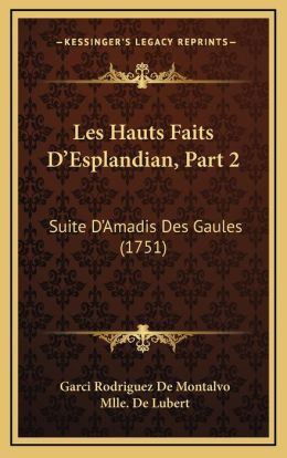 Les Hauts Faits D'Esplandian, Part 2: Suite D'Amadis Des Gaules (1751)