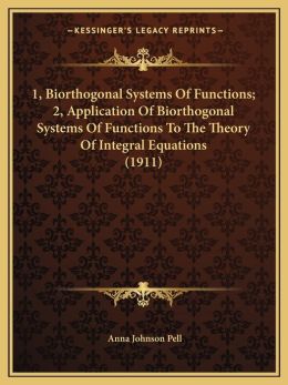 1, Biorthogonal Systems Of Functions; 2, Application Of Biorthogonal Systems Of Functions To The Theory Of Integral Equations (1911)