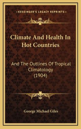 Climate And Health In Hot Countries: And The Outlines Of Tropical Climatology (1904)