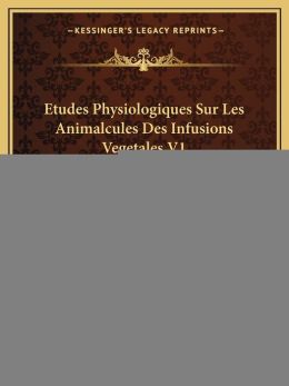 Etudes Physiologiques Sur Les Animalcules Des Infusions Vegetales V1: Compares Aux Organes Elementaires Des Vegetaux (1854) (French Edition) Paul Laurent