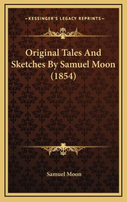 Original Tales And Sketches By Samuel Moon (1854)