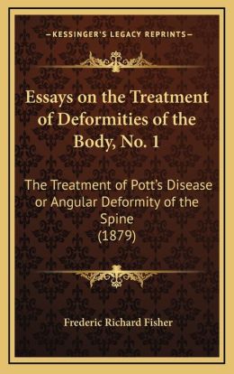 Essays On The Treatment Of Deformities Of The Body, No. 1: The Treatment Of Pott's Disease Or Angular Deformity Of The Spine (1879)