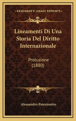 Lineamenti Di Una Storia Del Diritto Internazionale: Prolusione (1880)