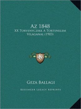 Az 1848: XX Torvenyczikk A Tortenelem Vilaganal (1903) (Hebrew Edition) Geza Ballagi