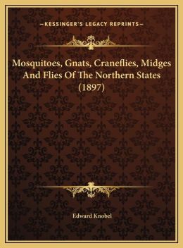 Mosquitoes, Gnats, Craneflies, Midges And Flies Of The Northern States (1897)