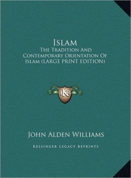 Islam: The Tradition and Contemporary Orientation of Islam (Large Print Edition)