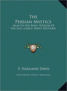 The Persian Mystics: Jalalu'd-Din Rumi, Wisdom of the East (Large Print Edition)