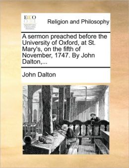 A sermon preached before the University of Oxford, at St. Mary's, on the fifth of November, 1747. By John Dalton,...