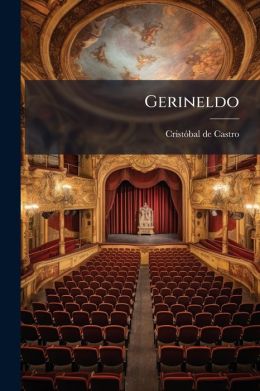 Gerineldo: poema de amor y caballer a, representable, en cuatro jornadas, compuesto, en parte, con pasajes del romancero