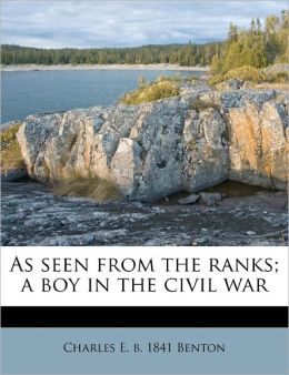 As Seen From The Ranks; A Boy In The Civil War