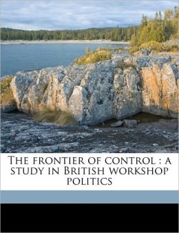 The frontier of control: a study in British workshop politics