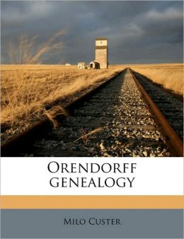Orendorff genealogy Milo Custer