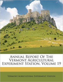 Annual Report of the Vermont Agricultural Experiment Station Vermont Agricultural Experiment Station